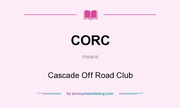 What does CORC mean? It stands for Cascade Off Road Club