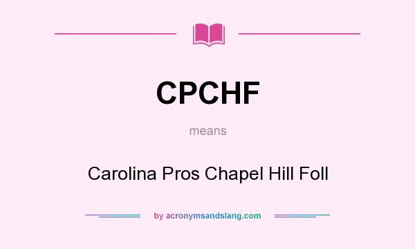 What does CPCHF mean? It stands for Carolina Pros Chapel Hill Foll
