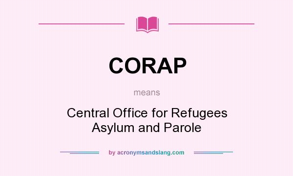 What does CORAP mean? It stands for Central Office for Refugees Asylum and Parole