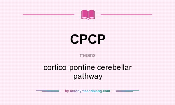 What does CPCP mean? It stands for cortico-pontine cerebellar pathway