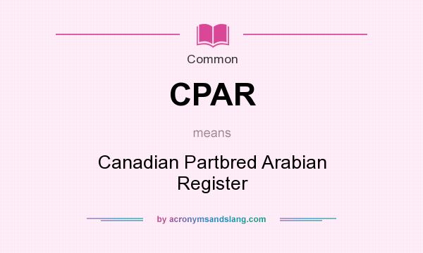 What does CPAR mean? It stands for Canadian Partbred Arabian Register