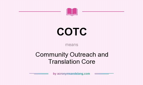 What does COTC mean? It stands for Community Outreach and Translation Core