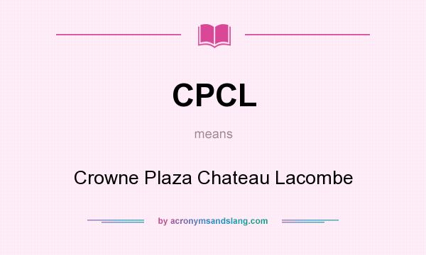 What does CPCL mean? It stands for Crowne Plaza Chateau Lacombe