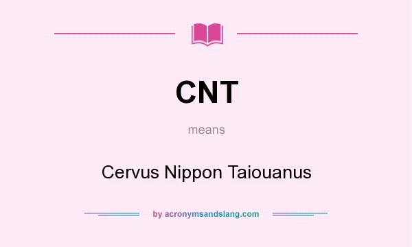 What does CNT mean? It stands for Cervus Nippon Taiouanus