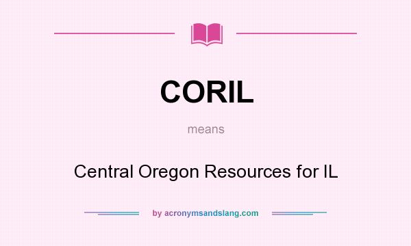 What does CORIL mean? It stands for Central Oregon Resources for IL