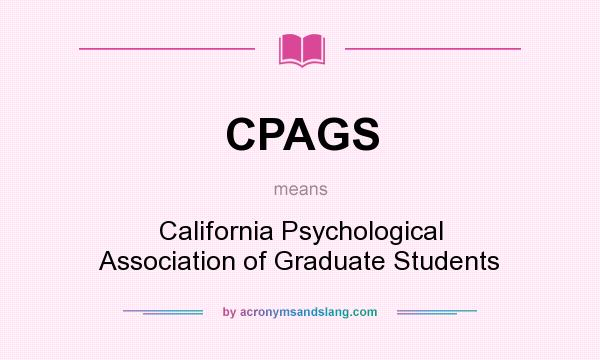 What does CPAGS mean? It stands for California Psychological Association of Graduate Students