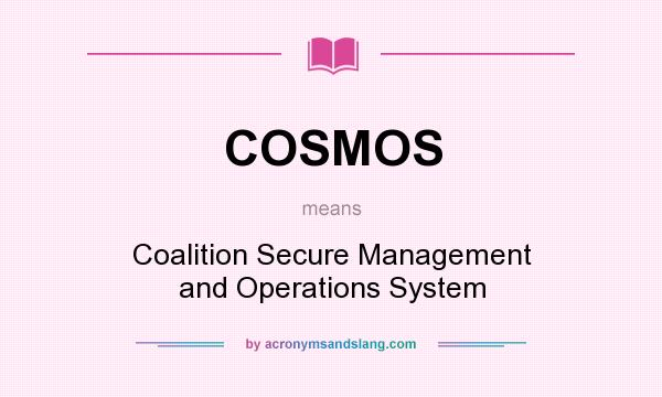 What does COSMOS mean? It stands for Coalition Secure Management and Operations System