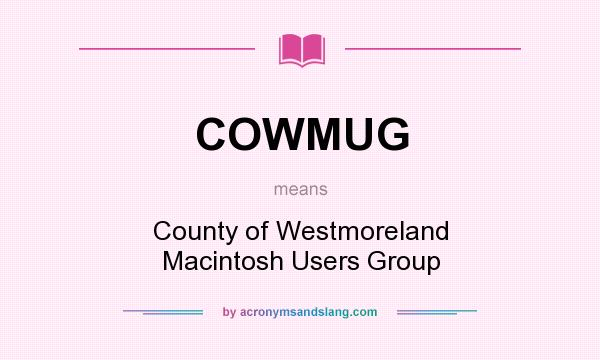 What does COWMUG mean? It stands for County of Westmoreland Macintosh Users Group