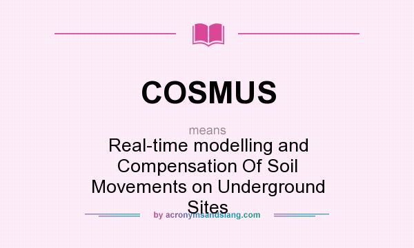 What does COSMUS mean? It stands for Real-time modelling and Compensation Of Soil Movements on Underground Sites