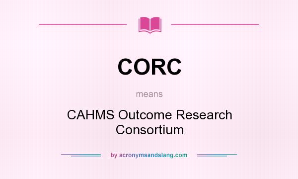 What does CORC mean? It stands for CAHMS Outcome Research Consortium