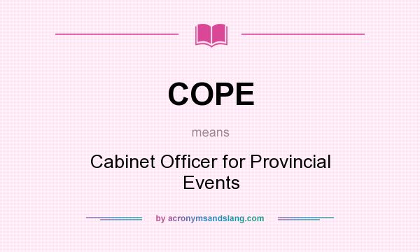 What does COPE mean? It stands for Cabinet Officer for Provincial Events