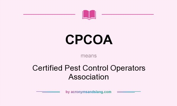 What does CPCOA mean? It stands for Certified Pest Control Operators Association