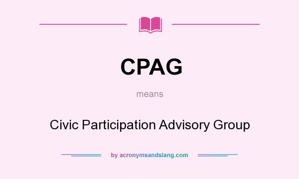 What does CPAG mean? It stands for Civic Participation Advisory Group