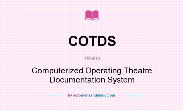 What does COTDS mean? It stands for Computerized Operating Theatre Documentation System