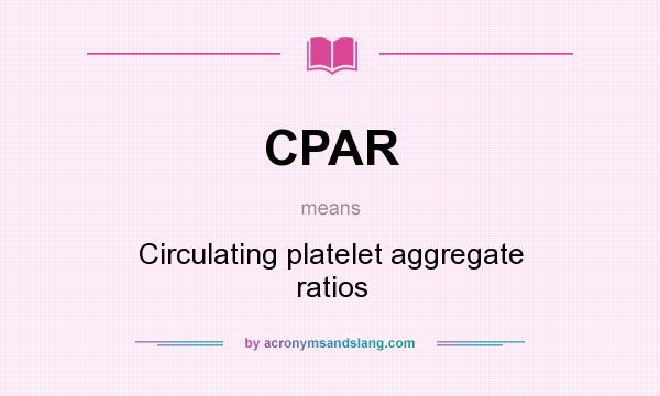 What does CPAR mean? It stands for Circulating platelet aggregate ratios
