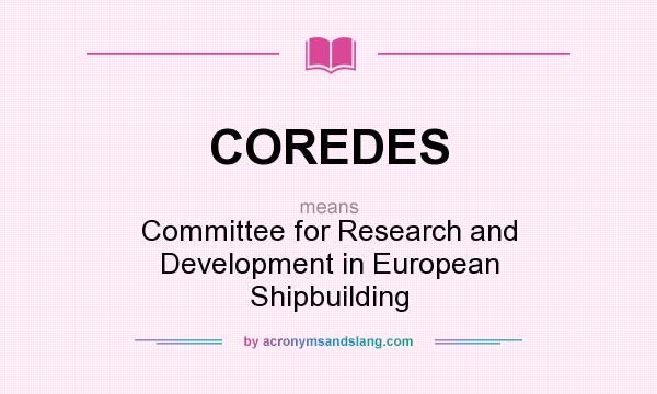 What does COREDES mean? It stands for Committee for Research and Development in European Shipbuilding