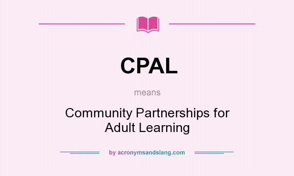 What does CPAL mean? It stands for Community Partnerships for Adult Learning
