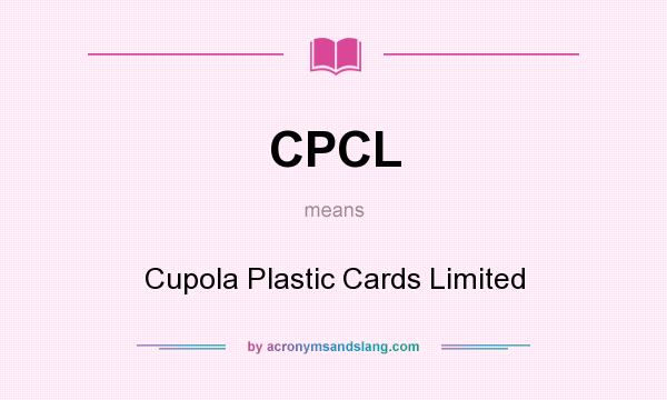 What does CPCL mean? It stands for Cupola Plastic Cards Limited