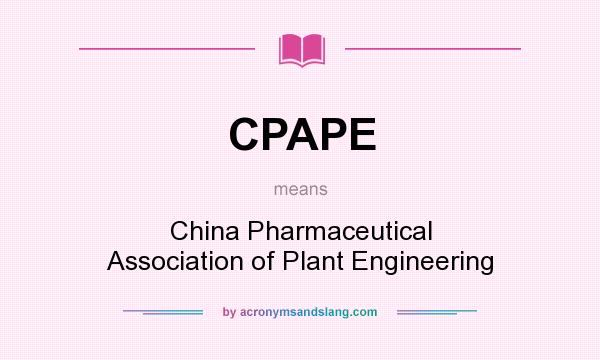 What does CPAPE mean? It stands for China Pharmaceutical Association of Plant Engineering