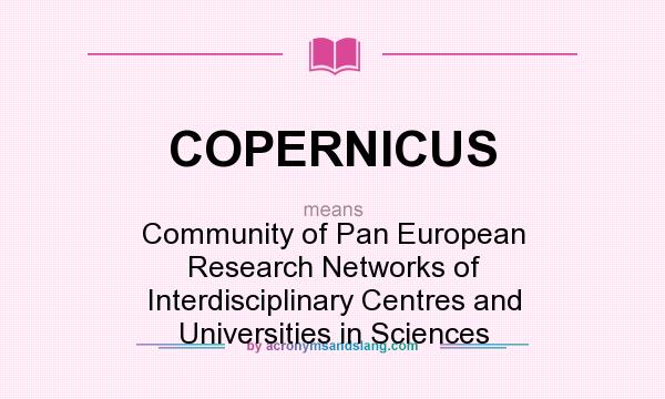 What does COPERNICUS mean? It stands for Community of Pan European Research Networks of Interdisciplinary Centres and Universities in Sciences