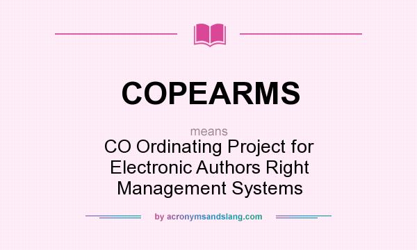What does COPEARMS mean? It stands for CO Ordinating Project for Electronic Authors Right Management Systems