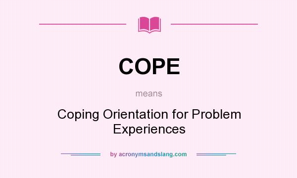 What does COPE mean? It stands for Coping Orientation for Problem Experiences