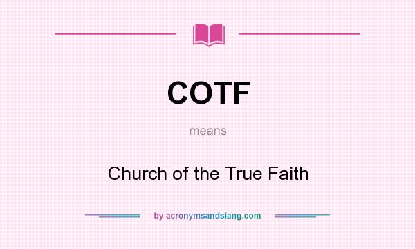 What does COTF mean? It stands for Church of the True Faith