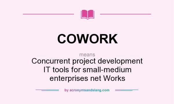 What does COWORK mean? It stands for Concurrent project development IT tools for small-medium enterprises net Works