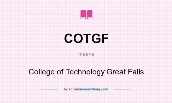 What does COTGF mean? It stands for College of Technology Great Falls