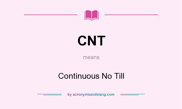 What does CNT mean? It stands for Continuous No Till