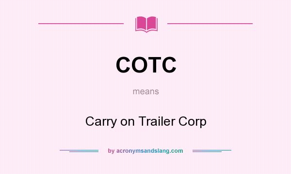What does COTC mean? It stands for Carry on Trailer Corp