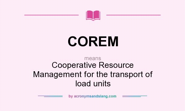 What does COREM mean? It stands for Cooperative Resource Management for the transport of load units