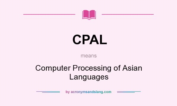 What does CPAL mean? It stands for Computer Processing of Asian Languages