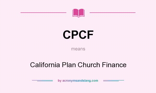 What does CPCF mean? It stands for California Plan Church Finance