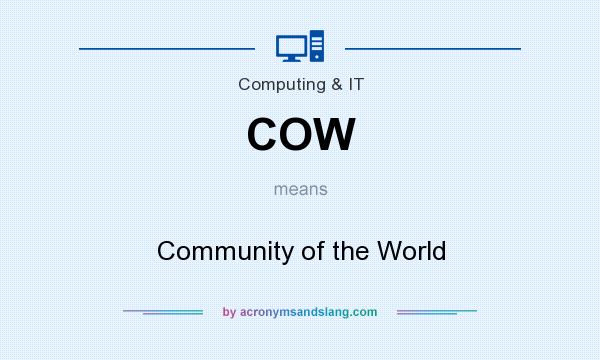 What does COW mean? It stands for Community of the World