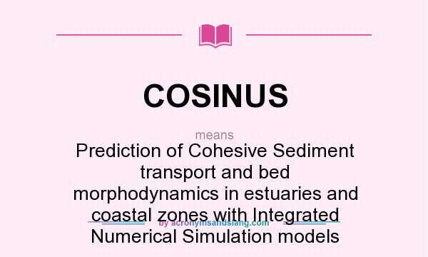 What does COSINUS mean? It stands for Prediction of Cohesive Sediment transport and bed morphodynamics in estuaries and coastal zones with Integrated Numerical Simulation models