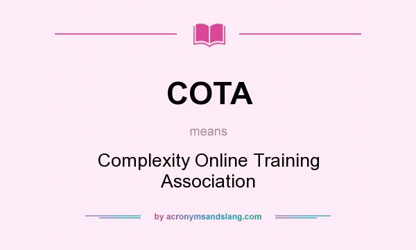 What does COTA mean? It stands for Complexity Online Training Association
