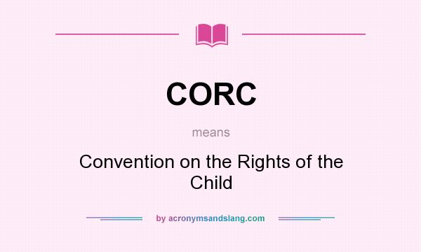 What does CORC mean? It stands for Convention on the Rights of the Child