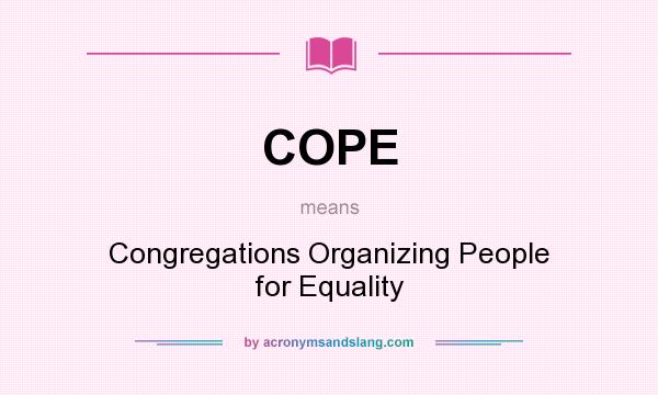 What does COPE mean? It stands for Congregations Organizing People for Equality