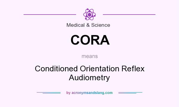 What does CORA mean? It stands for Conditioned Orientation Reflex Audiometry