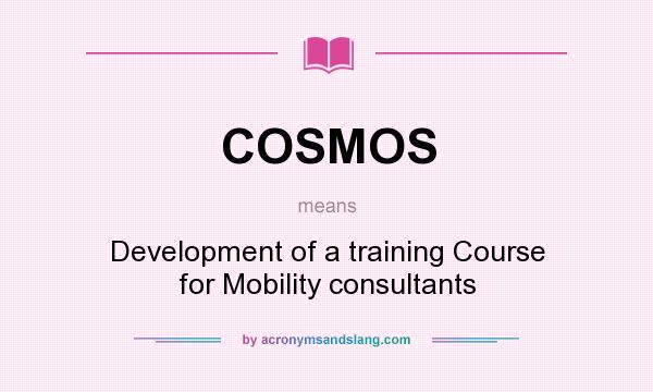 What does COSMOS mean? It stands for Development of a training Course for Mobility consultants