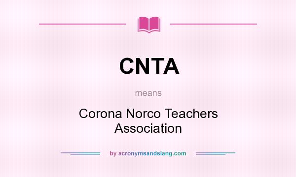 What does CNTA mean? It stands for Corona Norco Teachers Association