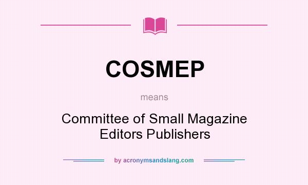 What does COSMEP mean? It stands for Committee of Small Magazine Editors Publishers