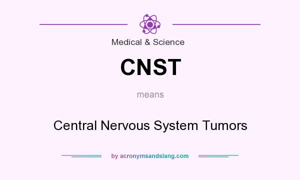 What does CNST mean? It stands for Central Nervous System Tumors