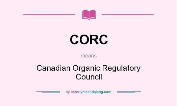 What does CORC mean? It stands for Canadian Organic Regulatory Council