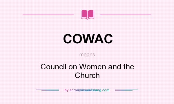 What does COWAC mean? It stands for Council on Women and the Church
