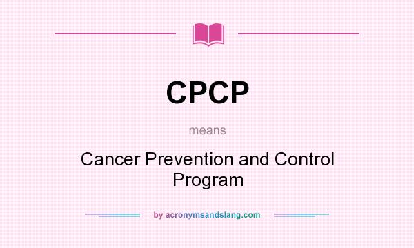 What does CPCP mean? It stands for Cancer Prevention and Control Program