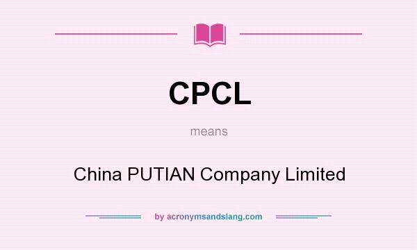 What does CPCL mean? It stands for China PUTIAN Company Limited
