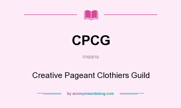 What does CPCG mean? It stands for Creative Pageant Clothiers Guild