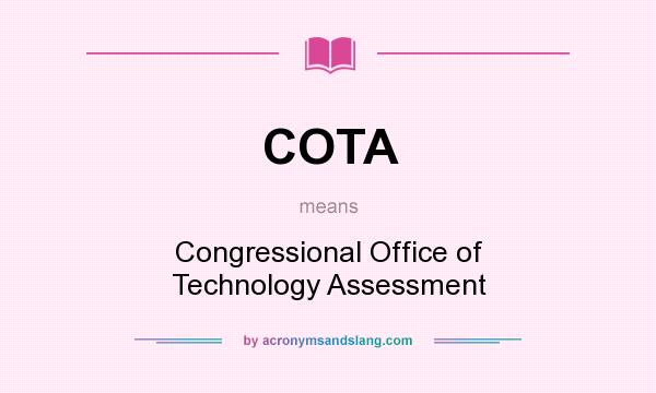 What does COTA mean? It stands for Congressional Office of Technology Assessment